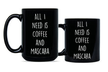 Coffee and Mascara Mug All I Need Is Coffee and Mascara Cup Mug