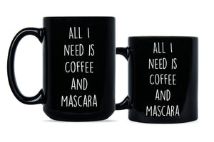 Coffee and Mascara Mug All I Need Is Coffee and Mascara Cup Mug