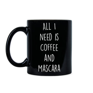 Coffee and Mascara Mug All I Need Is Coffee and Mascara Cup Mug