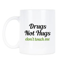 Drugs Not Hugs Mug Drugs Not Hugs Dont Touch Me Cup